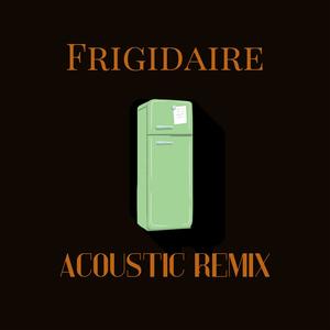 Frigidaire (feat. James Eternal) [Acoustic Remix Version] [Explicit]