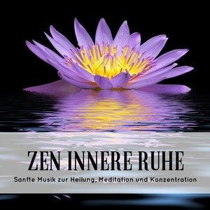 Zen Innere Ruhe - Sanfte Musik zur Heilung, Meditation und Konzentration