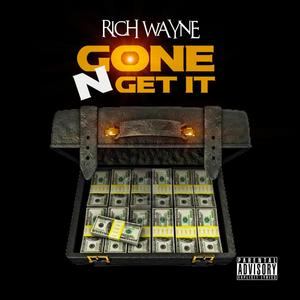 Rich Wayne - Gone N Get It