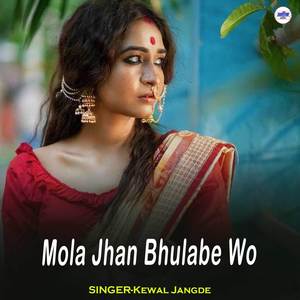 Mola Jhan Bhulabe Wo