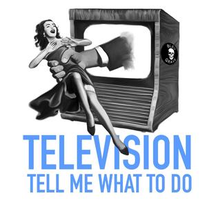 Television "Tell Me What To Do"