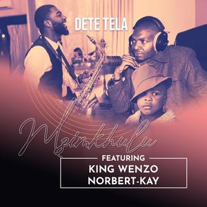 Dete Tela (feat. King Wenzo aka Nzonzo & NorbertKay)