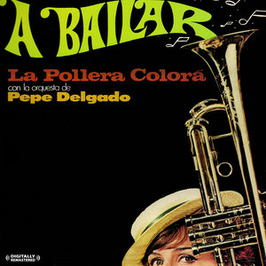 A Bailar: La Pollera Colora Con La Qrquesta de Pepe Delgado (Digitally Remastered)