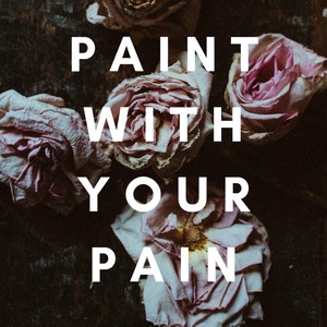 Paint with Your Pain (Explicit)