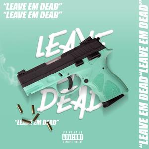 Leave Em Dead (Explicit)