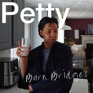 Petty (Burn Bridges) (Explicit)
