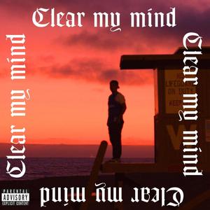 Clear my Mind (Explicit)