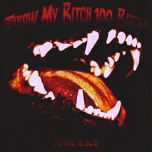 Throw My ***** 100 Bucks (Explicit)