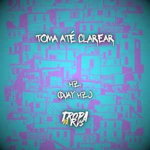 Toma Até Clarear (Explicit)