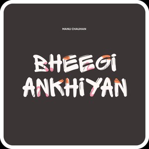 BHEEGI ANKHIYAN