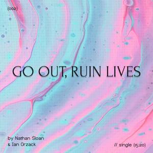 Go Out Ruin Lives