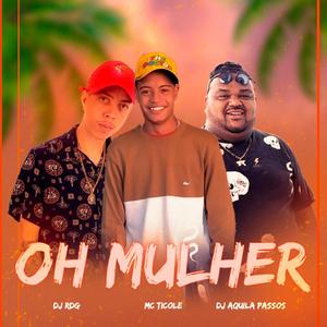 Oh Mulher (feat. MC TICOLÉ & DJ RDG) [Explicit]