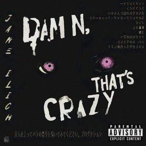 Damn, That's Crazy (Explicit)