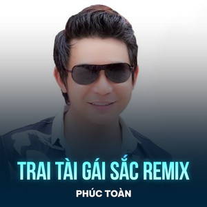 Trai Tài Gái Sắc (Remix)