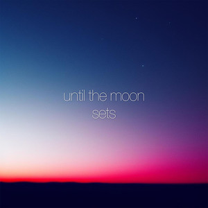 Until The Moon Sets