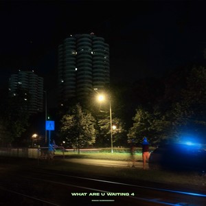 What Are U Waiting 4