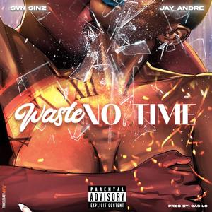 Waste No Time (feat. Jay Andre) [Explicit]