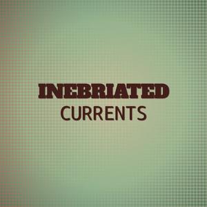 Inebriated Currents