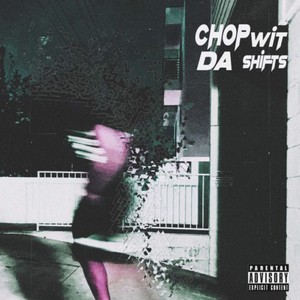 Chop With Da Shifts (FREE CHOP) [Explicit]