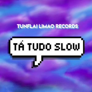 Tá Tudo Slow