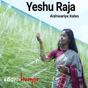 Yeshu Raja (feat. Aishwariya Xalxo)