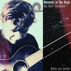 Moments In The Rush - Ola Narr Sessions