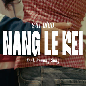 Nang Le Kei (feat. Remmy Sung)