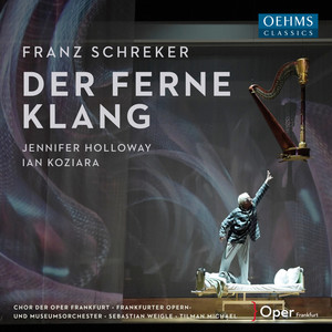 SCHREKER, F.: Ferne Klang (Der) [Opera] (Holloway, Koziara, Schneider, Frankfurt Opera Chorus, Frankfurt Opera and Museum Orchestra, Weigle)