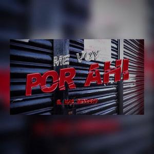 Me Voy Por Ahi (Explicit)