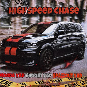 Highspeed Chase (feat. Mooda Yad & SpazzoutYad) [Explicit]