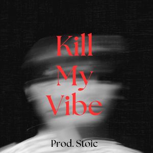 Kill My Vibe (Explicit)