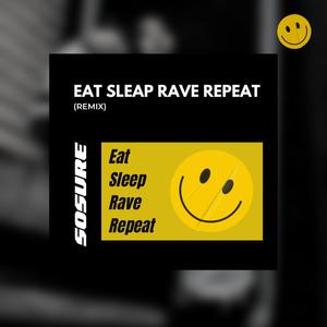 Eat, Sleep, Rave, Repeat