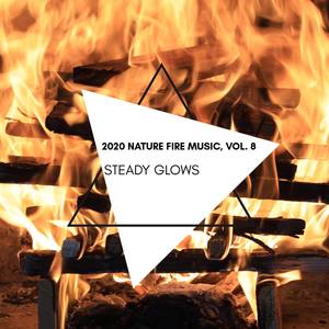 Steady Glows - 2020 Nature Fire Music, Vol. 8