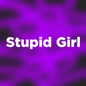 Stupid Girl (Explicit)