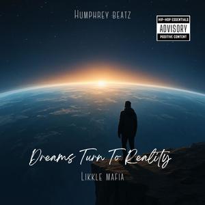 Dreams Turn To Reality (feat. Likkle Mafia)