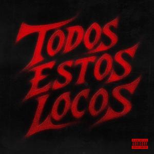 Todos Estos Locos (Explicit)
