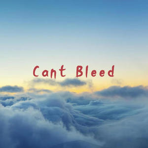 Can't Bleed (Explicit)