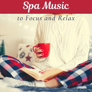 Spa Music to Focus and Relax – Quiet, Soothing Music for Stress Relief and Focus