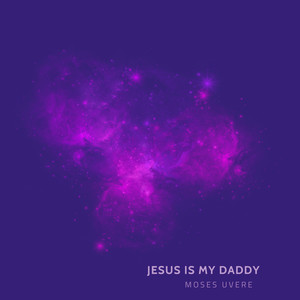 Jesus is My Daddy