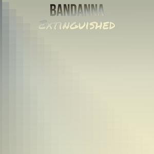 Bandanna Extinguished