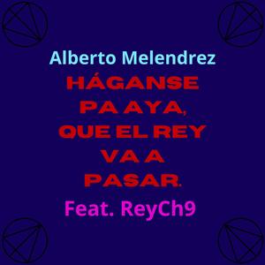 HÁGANSE PA AYA, QUE EL REY VA A PASAR. (feat. ReyCh9) [Explicit]