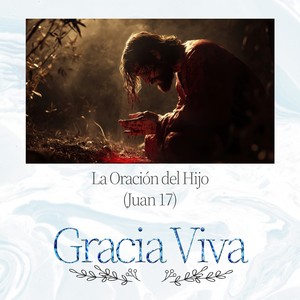 La Oración del Hijo (Juan 17)