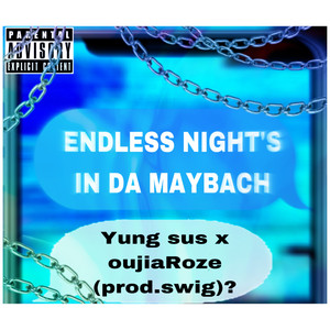 ENDLESS NIGHT'S IN DA MAYBACH (Explicit)