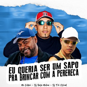 Eu Queria Ser Um Sapo Pra Brincar Com a Perereca (Explicit)