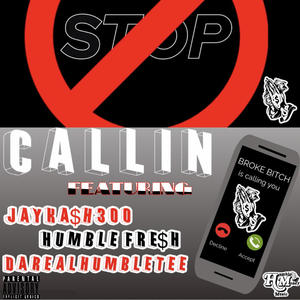 STOP CALLIN (feat. Jaykash300 & Humble Fre$H) [Explicit]