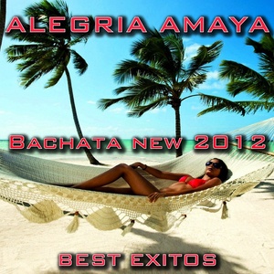 Alegria Amaya (Bachata New 2012 Best Exitos)