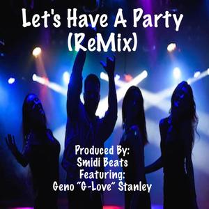 Let's Have A Party (feat. Geno "G-Love" Stanley) [(ReMix)]