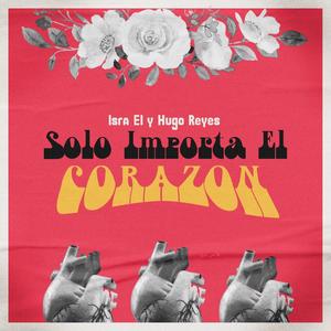 Solo Importa El Corazón (feat. Hugo Reyes)