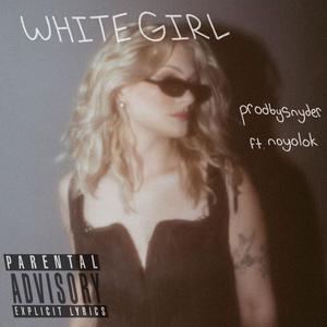 White Girl (feat. noyolok) [Explicit]