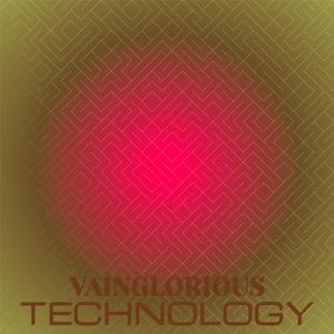 Vainglorious Technology